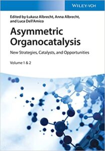 In “Asymmetric Organocatalysis: New Strategies, and Opportunities“, Chapter 22, Editors: L. Albrecht, A. Albrecht, L. Dell’Amico